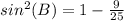 sin^2(B)=1-\frac{9}{25}