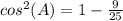 cos^2(A)=1-\frac{9}{25}