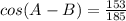 cos(A - B) = \frac{153}{185}