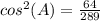 cos^2(A)=\frac{64}{289}