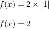 f(x)=2\times |1|\\\\f(x)=2