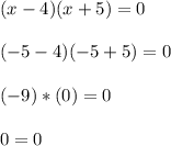 (x-4)(x+5)=0\\\\(-5-4)(-5+5)=0\\\\(-9)*(0)=0\\\\0=0