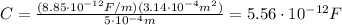 C=\frac{(8.85\cdot 10^{-12} F/m)(3.14\cdot 10^{-4} m^2)}{5\cdot 10^{-4} m}=5.56\cdot 10^{-12} F