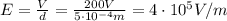 E=\frac{V}{d}=\frac{200 V}{5\cdot 10^{-4} m}=4\cdot 10^5 V/m