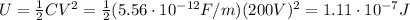 U=\frac{1}{2}CV^2=\frac{1}{2}(5.56\cdot 10^{-12} F/m)(200 V)^2=1.11\cdot 10^{-7} J