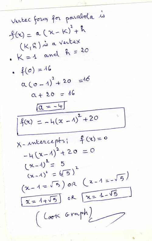Find the x-intercepts of the parabola with vertex (1,20) and y-intercept (0,16) write your answer in