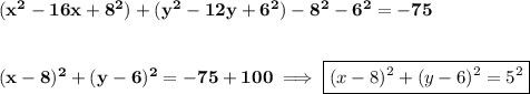 \bf (x^2-16x+8^2)+(y^2-12y+6^2)-8^2-6^2=-75&#10;\\\\\\&#10;(x-8)^2+(y-6)^2=-75+100\implies \boxed{(x-8)^2+(y-6)^2=5^2}