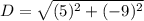 D= \sqrt{(5)^2+(-9)^2}