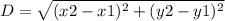 D= \sqrt{(x2-x1)^2+(y2-y1)^2}