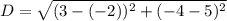 D= \sqrt{(3-(-2))^2+(-4-5)^2}