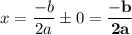 x = \dfrac{-b}{2a}\pm0 = \mathbf{\dfrac{-b}{2a}}