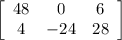 \left[\begin{array}{ccc}48&0&6 \\4&-24&28\end{array}\right]