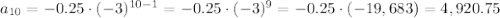a_{10}=-0.25\cdot(-3)^{10-1}=-0.25\cdot(-3)^9=-0.25\cdot(-19,683)=4,920.75