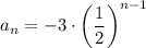 a_n=-3\cdot\left(\dfrac{1}{2}\right)^{n-1}