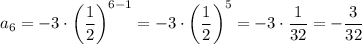 a_6=-3\cdot\left(\dfrac{1}{2}\right)^{6-1}=-3\cdot\left(\dfrac{1}{2}\right)^5=-3\cdot\dfrac{1}{32}=-\dfrac{3}{32}