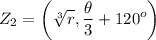 \displaystyle Z_2=\left(\sqrt[3]{r},\frac{\theta}{3}+120^o\right)