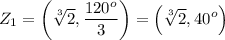 \displaystyle Z_1=\left(\sqrt[3]{2},\frac{120^o}{3}\right)=\left(\sqrt[3]{2},40^o\right)