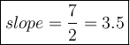 \large\boxed{slope=\dfrac{7}{2}=3.5}