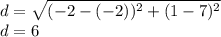 d=\sqrt{(-2-(-2))^2+(1-7)^2}\\d=6
