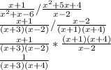 \frac{x+1}{ x^{2} +x-6} / \frac{ x^{2} +5x+4}{x-2}  \\  \frac{x+1}{(x+3)(x-2)} / \frac{x-2}{(x+1)(x+4)}  \\  \frac{x+1}{(x+3)(x-2)}* \frac{(x+1)(x+4)}{x-2} \\  \frac{1}{(x+3)(x+4)}