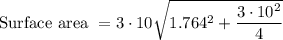 \text{Surface area } = 3\cdot 10\sqrt{1.764^2+\dfrac{3\cdot 10^2}{4}}