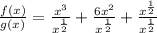\frac{f(x)}{g(x)}=\frac{x^3}{x^{\frac{1}{2}}}+\frac{6x^2}{x^{\frac{1}{2}}}+\frac{x^{\frac{1}{2}}}{x^{\frac{1}{2}}}