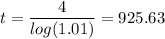 \displaystyle t=\frac{4}{log(1.01)}=925.63