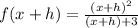 f(x+h)=\frac{(x+h)^2}{(x+h)+3}