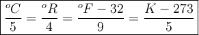 \large {\boxed {\frac{^oC}{5} = \frac{^oR}{4} = \frac{^oF - 32}{9} = \frac{K - 273}{5} } }