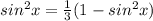 sin^2x=\frac{1}{3}(1- sin^2x)