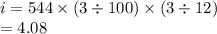 i = 544 \times (3 \div 100) \times (3 \div 12) \\  \:  \:  \:  = 4.08