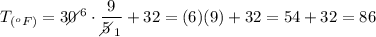 T_{(^oF)}=30\!\!\!\!\diagup^6\cdot\dfrac{9}{5\!\!\!\!\diagup_1}+32=(6)(9)+32=54+32=86