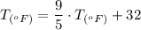 T_{(^oF)}=\dfrac{9}{5}\cdot T_{(^oF)}+32