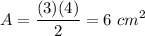 \displaystyle A=\frac{(3)(4)}{2}=6\ cm^2