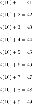 4(10) + 1 = 41\\\\4(10) + 2 = 42\\\\4(10) + 3 = 43\\\\4(10) + 4 = 44\\\\4(10) + 5 = 45\\\\4(10) + 6 = 46\\\\4(10) + 7 = 47\\\\4(10) + 8 = 48\\\\4(10) + 9 = 49\\\\