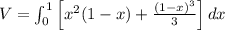 V=\int_{0}^{1}\left [ x^2(1-x)+\frac{(1-x)^3}{3}\right ]dx