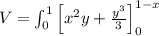 V=\int_{0}^{1}\left [ x^2y+\frac{y^3}{3}\right ]_{0}^{1-x}