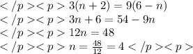 3(n+2)=9(6-n) \\3n+6=54-9n \\12n=48 \\n=\frac{48}{12}=4
