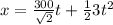 x = \frac{300}{\sqrt{2} } t +\frac{1}{2} 3t^{2}