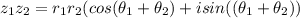 z_{1}z_{2}=r_{1}r_{2}(cos({\theta}_{1}+{\theta}_{2})+isin(({\theta}_{1}+{\theta}_{2}))