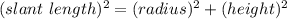 (slant\ length)^2=(radius)^2+(height)^2