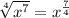 \sqrt[4]{x^{7}}=x^{\frac{7}{4}}