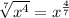 \sqrt[7]{x^{4}}=x^{\frac{4}{7}}