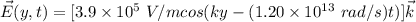 \vec{E}(y,t)=[ 3.9\times 10^5\ V/m cos(ky-(1.20\times 10^{13}\ rad/s )t)]\vec{k}