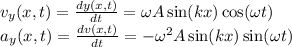 v_y(x,t) = \frac{dy(x,t)}{dt} = \omega A\sin(kx)\cos(\omega t)\\a_y(x,t) = \frac{dv(x,t)}{dt} = -\omega^2A\sin(kx)\sin(\omega t)