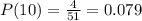 P(10)=\frac{4}{51}=0.079