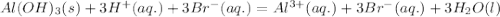 Al(OH)_{3}(s)+3H^{+}(aq.)+3Br^{-}(aq.)=Al^{3+}(aq.)+3Br^{-}(aq.)+3H_{2}O(l)