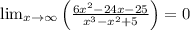 \lim_{x \to \infty}\left(\frac{6x^2-24x-25}{x^3-x^2+5}\right)=0