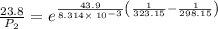 \frac{23.8}{P_2}=e^{\frac{43.9}{8.314\times \:10^{-3}}\left(\frac{1}{323.15}-\frac{1}{298.15}\right)}