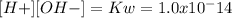 [H+][OH-]= Kw = 1.0 x 10^-14